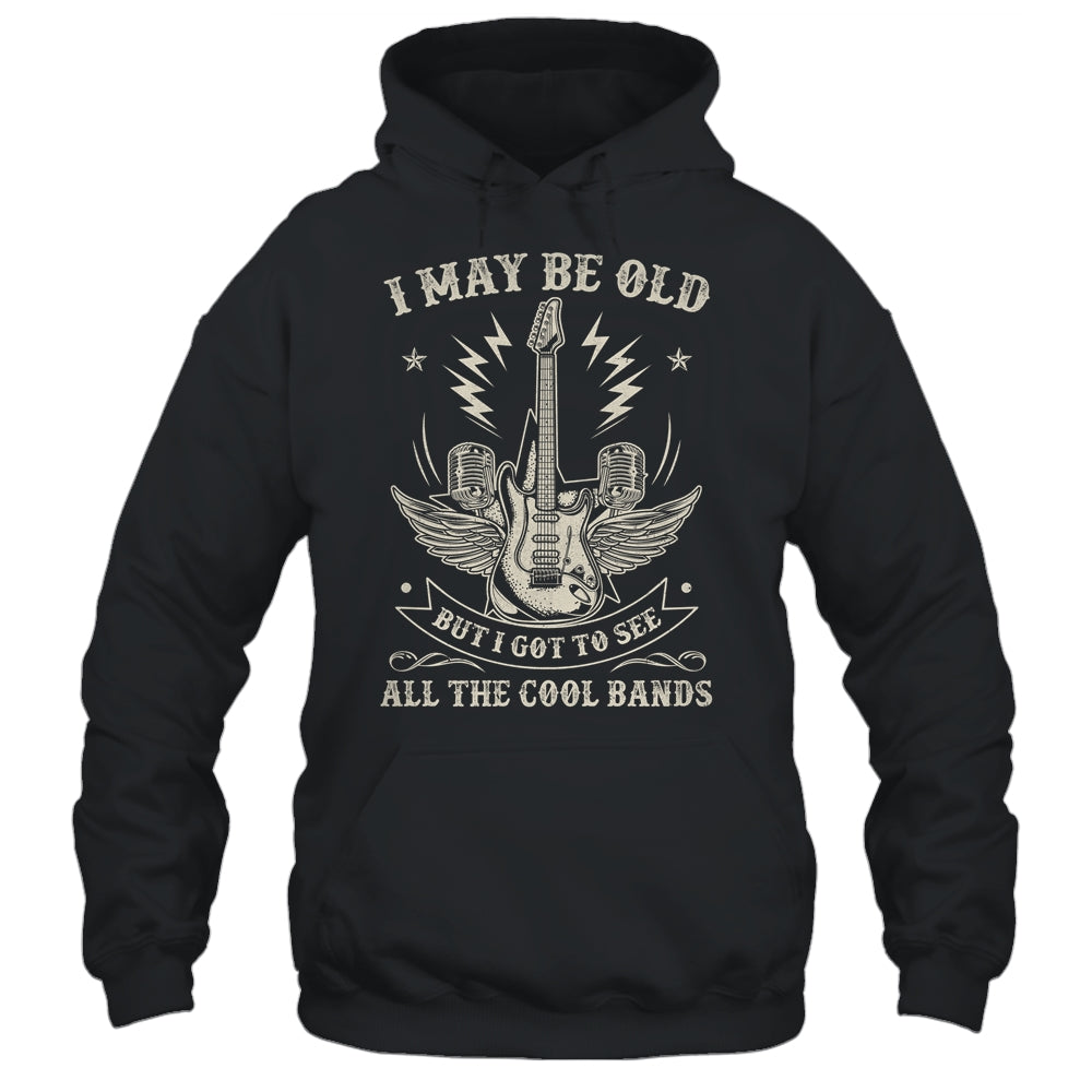 I May Be Old But I Got To See All The Cool Bands Men Concert Shirt & Hoodie | siriusteestore