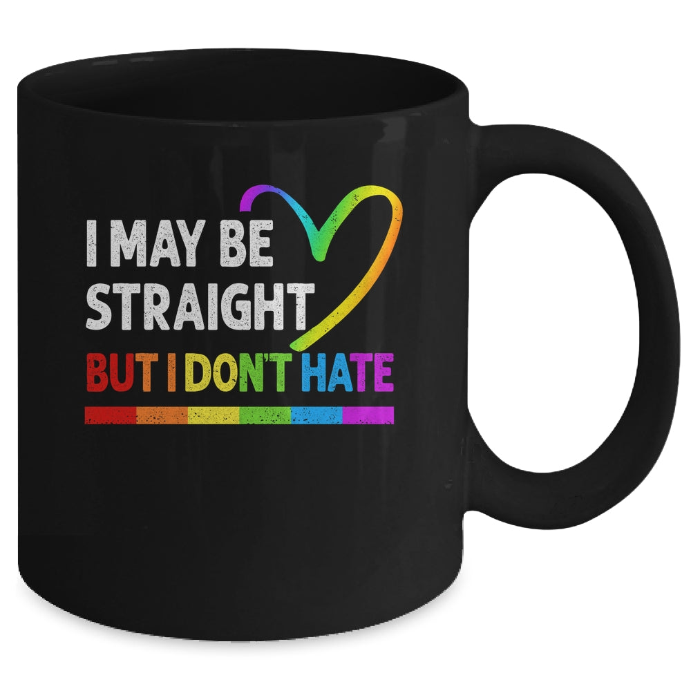 I May Be Straight But I Don't Hate LGBT Gay Mug | siriusteestore