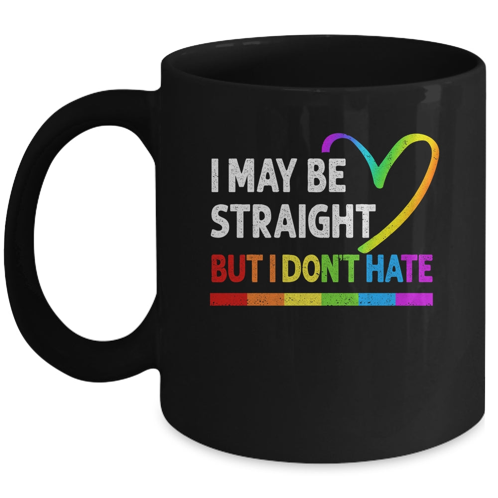 I May Be Straight But I Don't Hate LGBT Gay Mug | siriusteestore