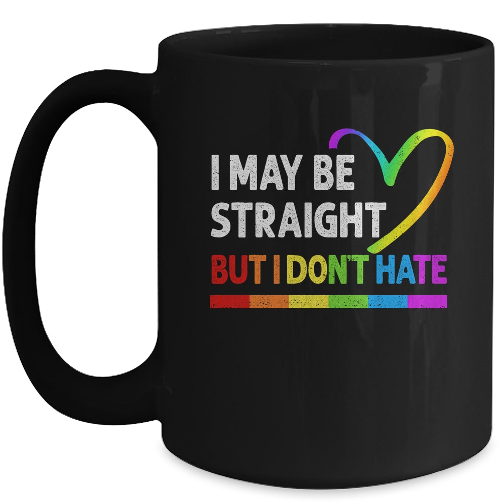 I May Be Straight But I Don't Hate LGBT Gay Mug | siriusteestore