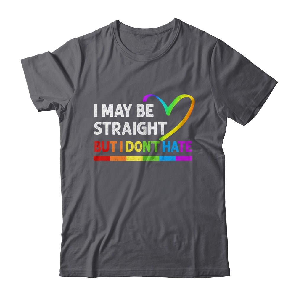 I May Be Straight But I Don't Hate LGBT Gay Shirt & Hoodie | siriusteestore