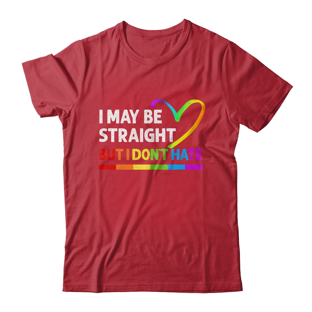 I May Be Straight But I Don't Hate LGBT Gay Shirt & Hoodie | siriusteestore