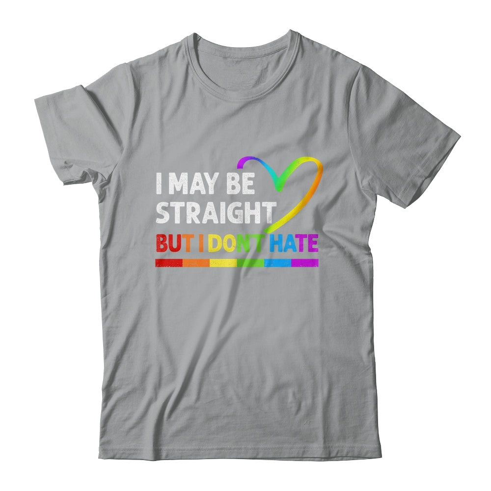 I May Be Straight But I Don't Hate LGBT Gay Shirt & Hoodie | siriusteestore