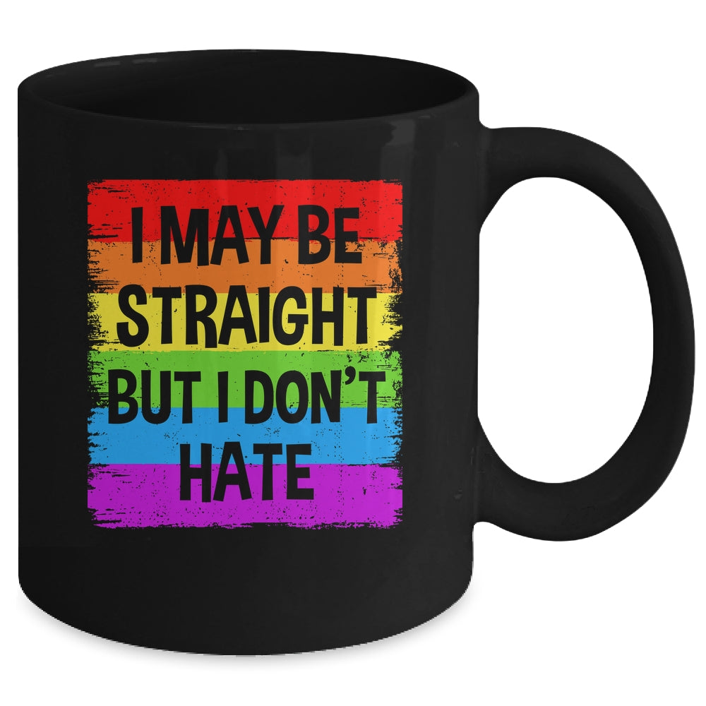 I May Be Straight But I Don't Hate Support LGBT Pride Mug | siriusteestore