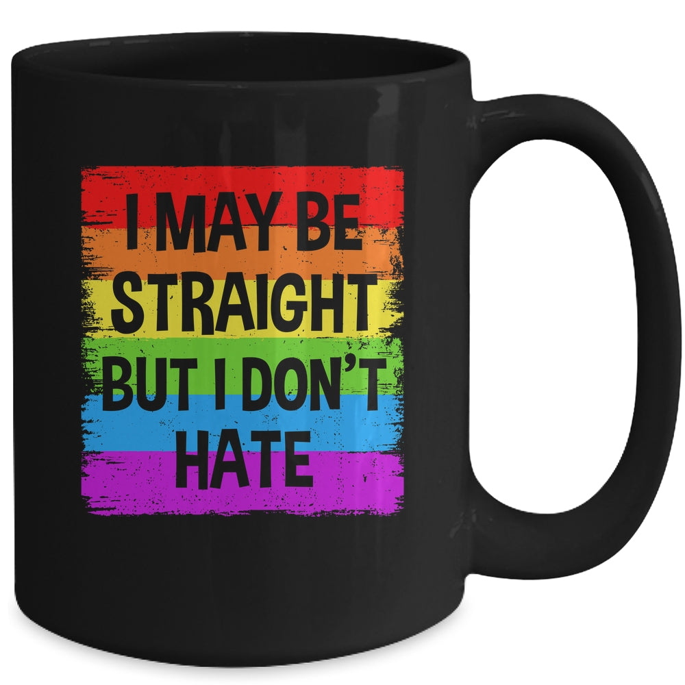 I May Be Straight But I Don't Hate Support LGBT Pride Mug | siriusteestore