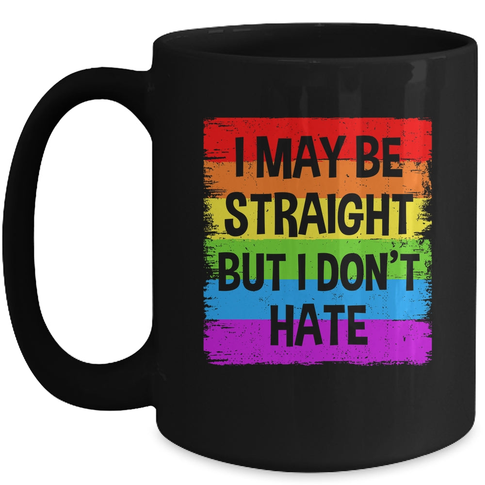 I May Be Straight But I Don't Hate Support LGBT Pride Mug | siriusteestore