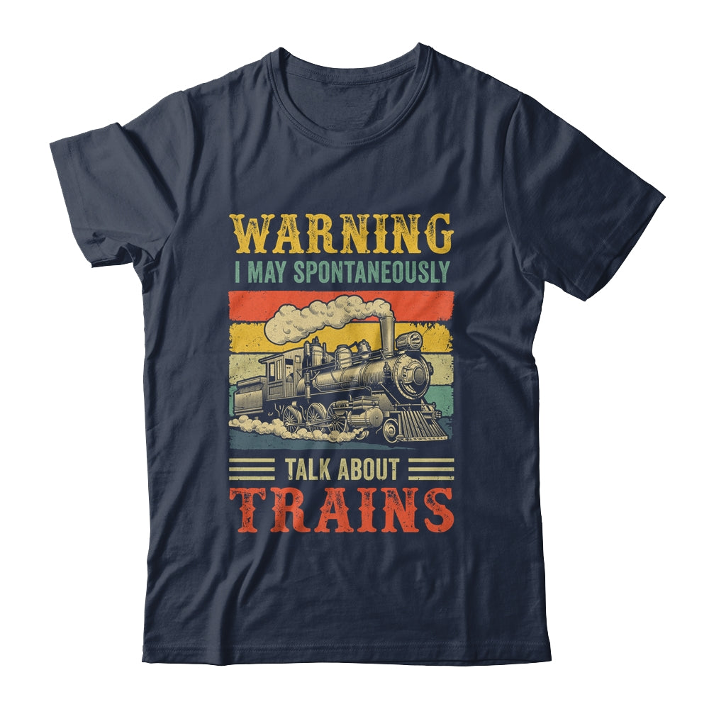I May Spontaneously Talk About Trains Funny Railroad Retro Shirt & Hoodie | siriusteestore