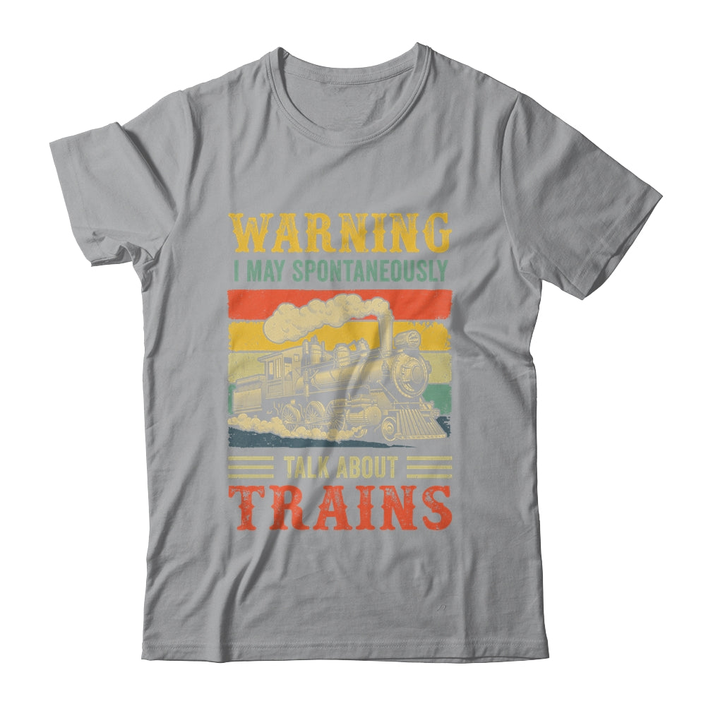I May Spontaneously Talk About Trains Funny Railroad Retro Shirt & Hoodie | siriusteestore