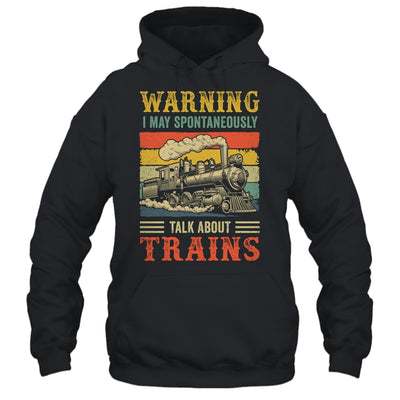 I May Spontaneously Talk About Trains Funny Railroad Retro Shirt & Hoodie | siriusteestore