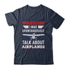 I May Talk About Airplanes Funny Pilot Aviation Airplane Shirt & Hoodie | siriusteestore