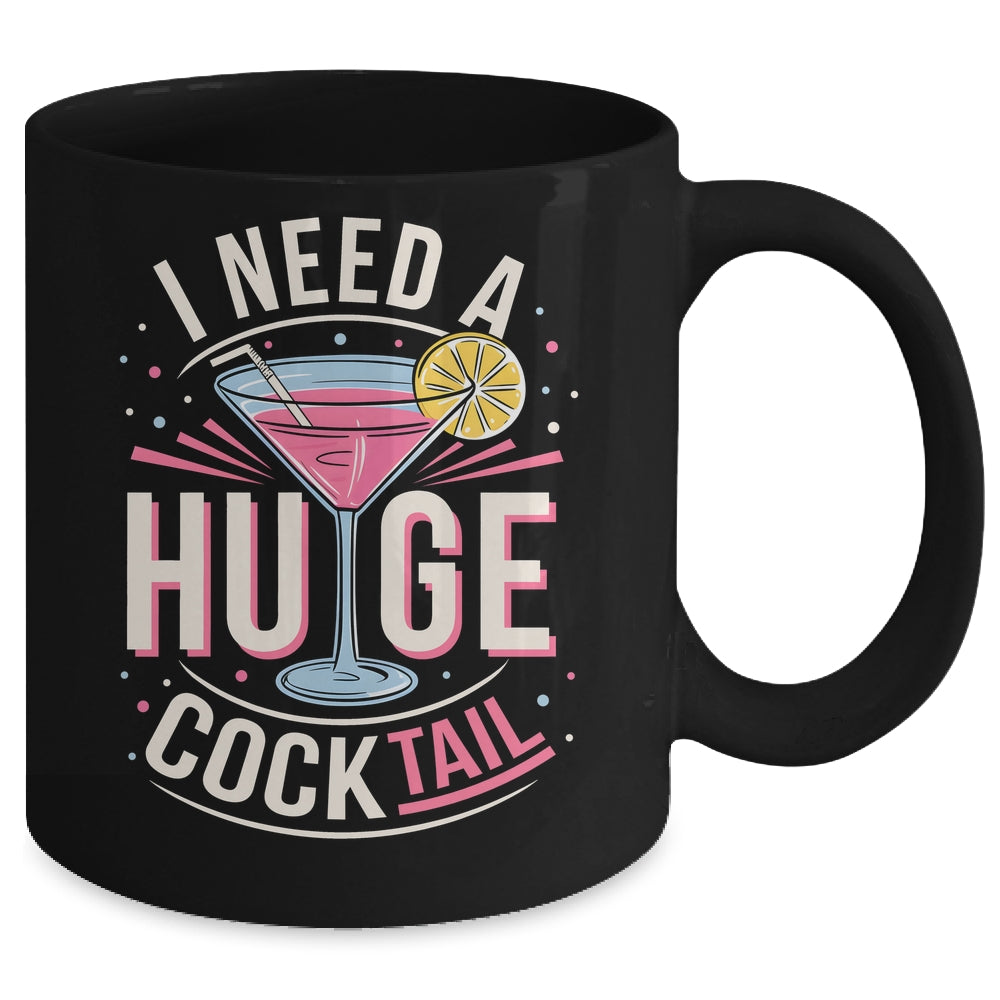 I Need A Huge COCKtail Adult Joke Funny Drinking Quote Mug | siriusteestore