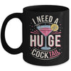 I Need A Huge COCKtail Adult Joke Funny Drinking Quote Mug | siriusteestore