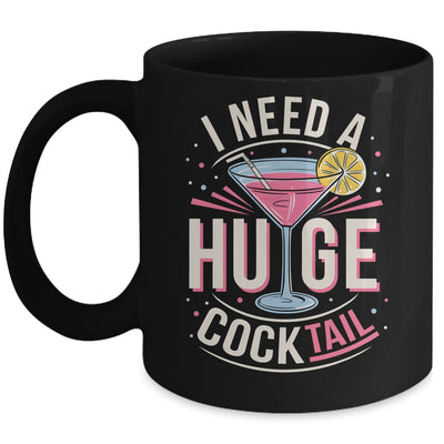 I Need A Huge COCKtail Adult Joke Funny Drinking Quote Mug | siriusteestore