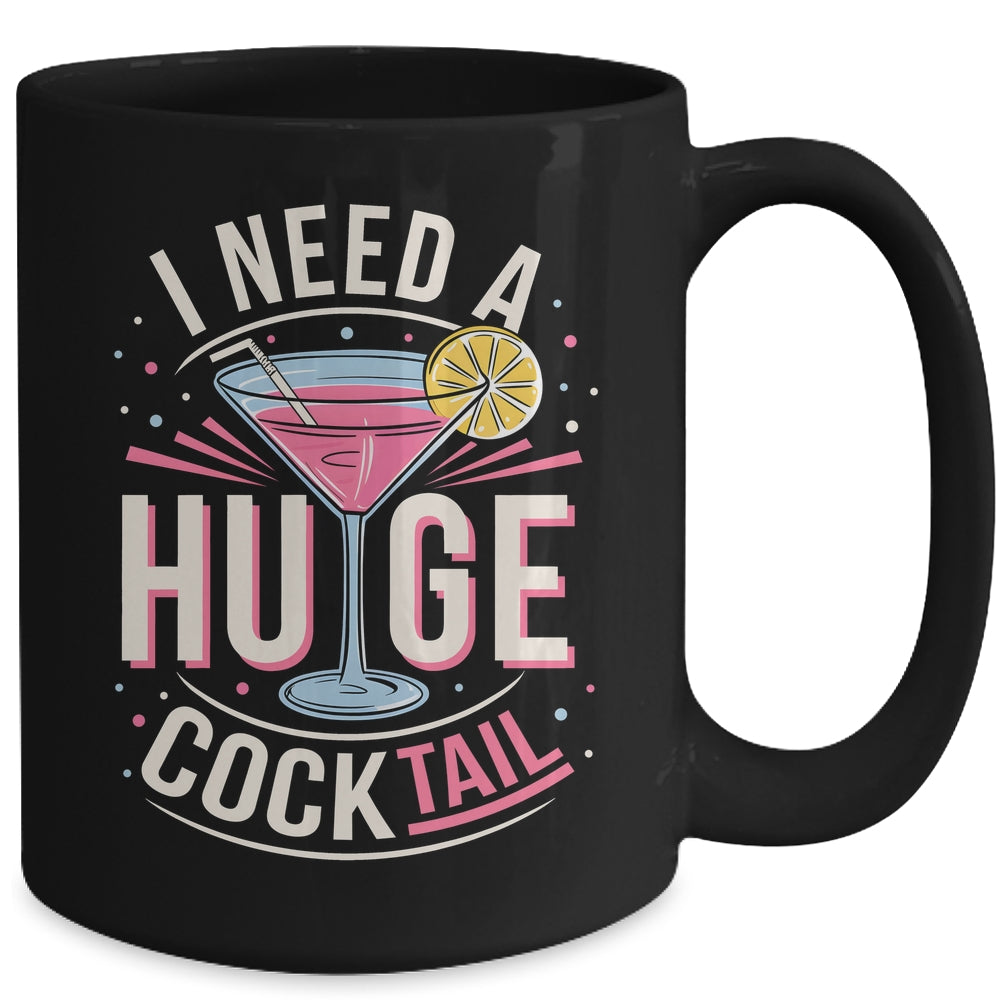 I Need A Huge COCKtail Adult Joke Funny Drinking Quote Mug | siriusteestore