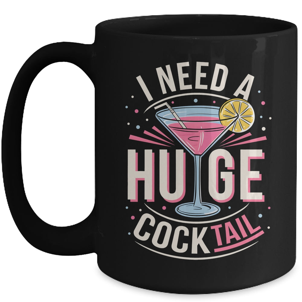 I Need A Huge COCKtail Adult Joke Funny Drinking Quote Mug | siriusteestore
