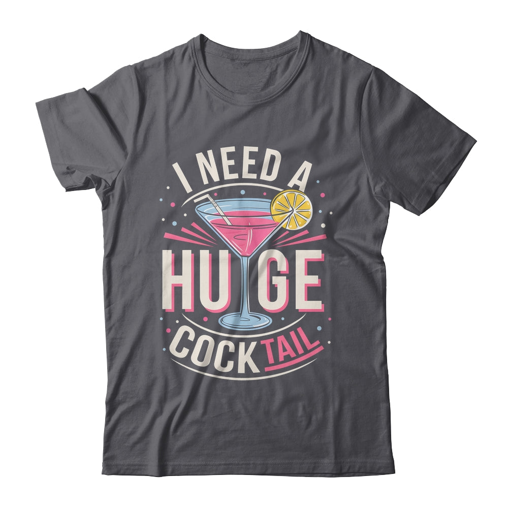 I Need A Huge COCKtail Adult Joke Funny Drinking Quote Shirt & Tank Top | siriusteestore