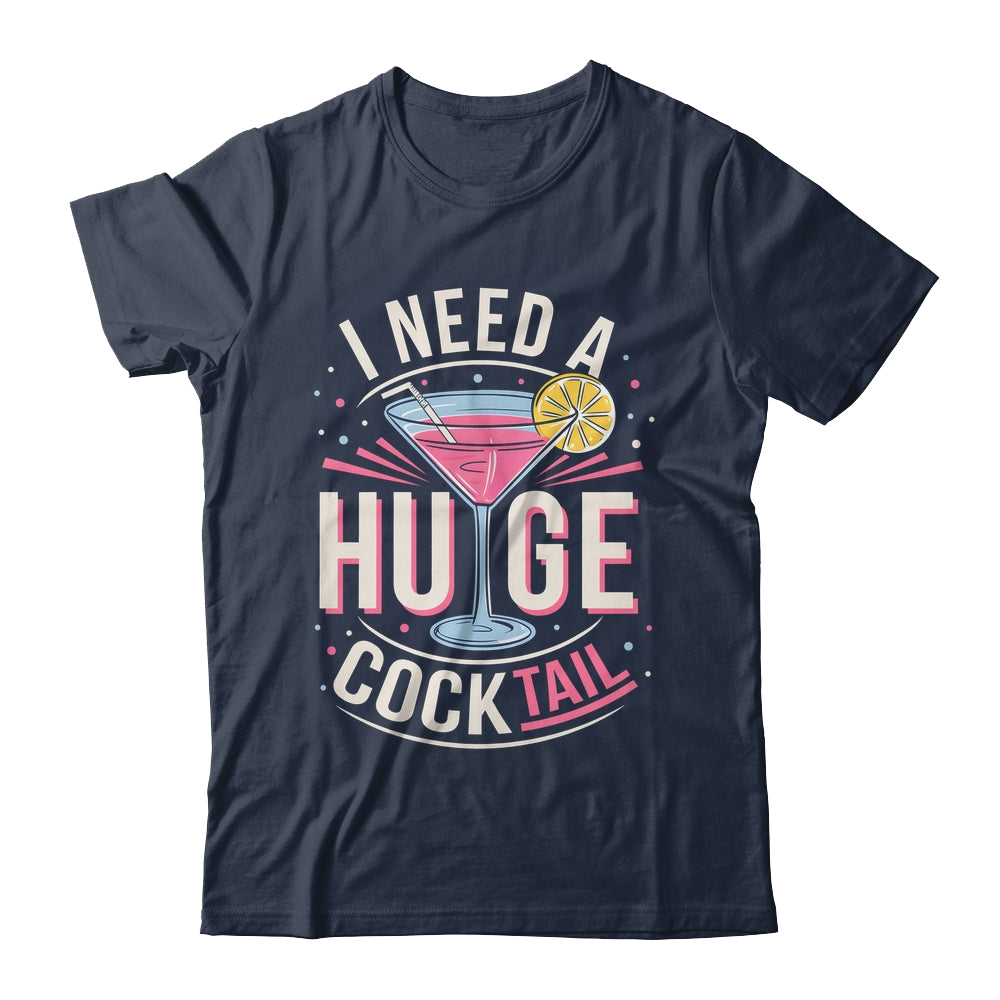 I Need A Huge COCKtail Adult Joke Funny Drinking Quote Shirt & Tank Top | siriusteestore