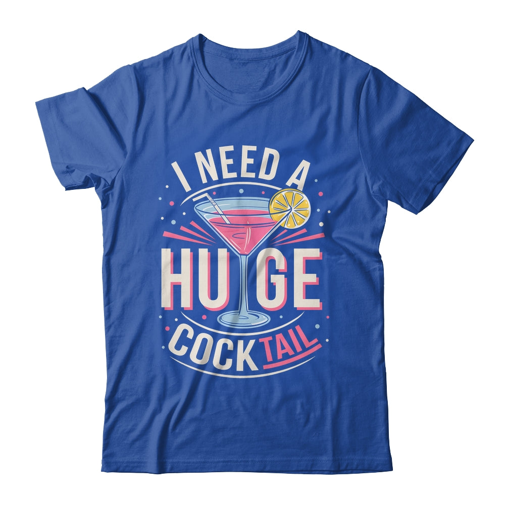I Need A Huge COCKtail Adult Joke Funny Drinking Quote Shirt & Tank Top | siriusteestore