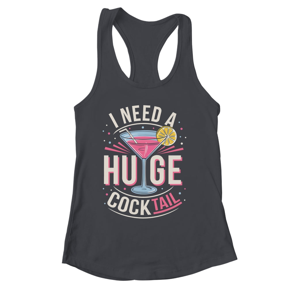 I Need A Huge COCKtail Adult Joke Funny Drinking Quote Shirt & Tank Top | siriusteestore