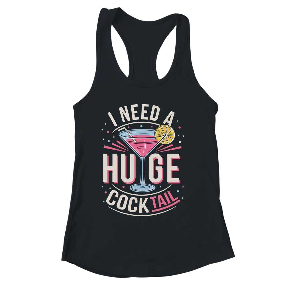I Need A Huge COCKtail Adult Joke Funny Drinking Quote Shirt & Tank Top | siriusteestore