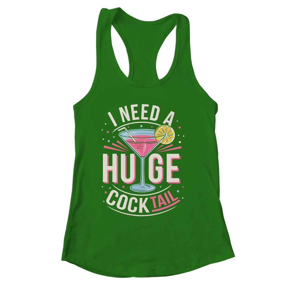 I Need A Huge COCKtail Adult Joke Funny Drinking Quote Shirt & Tank Top | siriusteestore