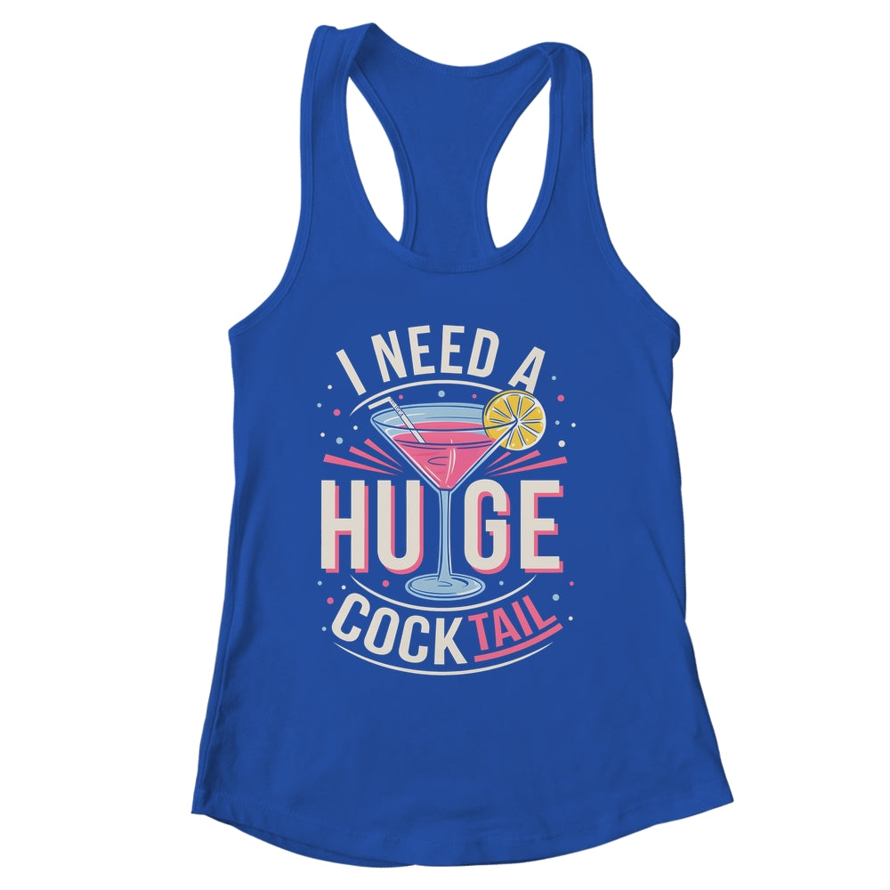 I Need A Huge COCKtail Adult Joke Funny Drinking Quote Shirt & Tank Top | siriusteestore