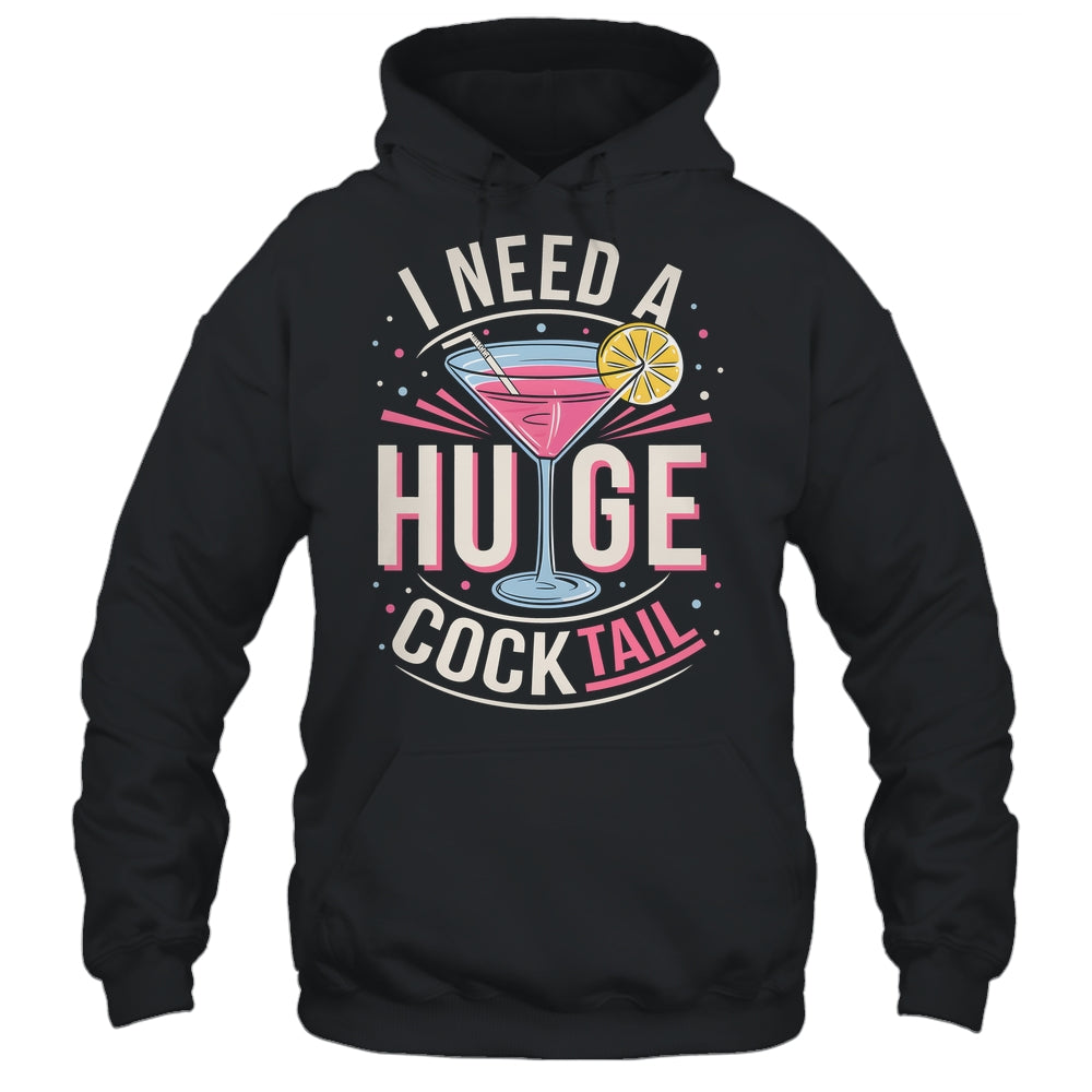 I Need A Huge COCKtail Adult Joke Funny Drinking Quote Shirt & Tank Top | siriusteestore