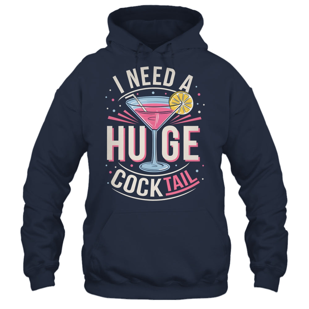 I Need A Huge COCKtail Adult Joke Funny Drinking Quote Shirt & Tank Top | siriusteestore
