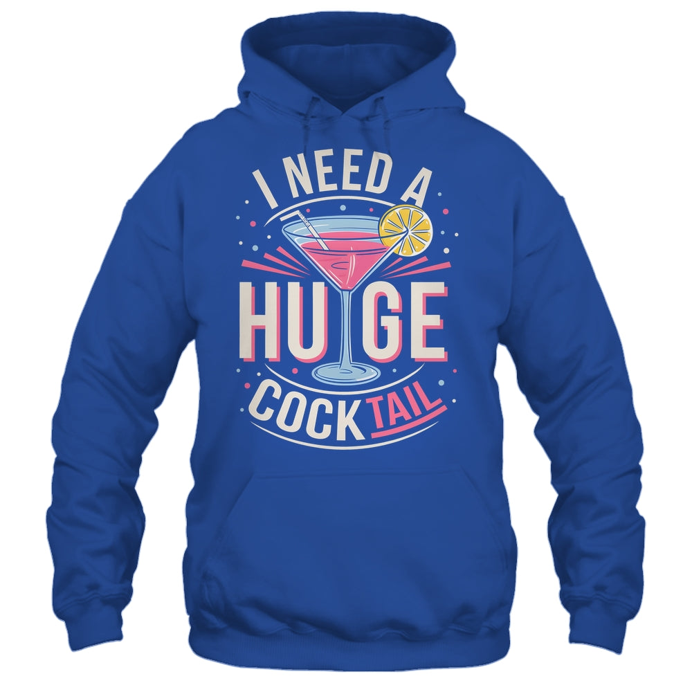 I Need A Huge COCKtail Adult Joke Funny Drinking Quote Shirt & Tank Top | siriusteestore