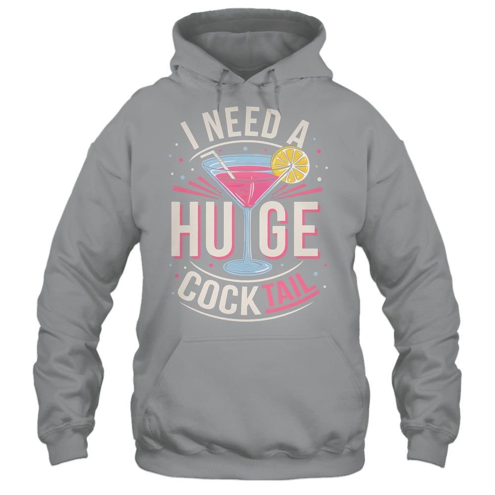 I Need A Huge COCKtail Adult Joke Funny Drinking Quote Shirt & Tank Top | siriusteestore