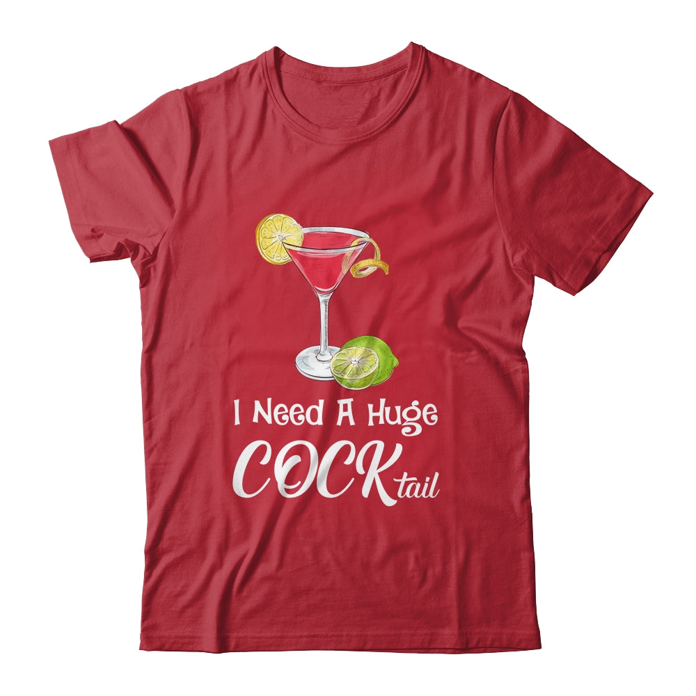 I Need A Huge COCKtail Funny Adult Humor Drinking Shirt & Tank Top | siriusteestore