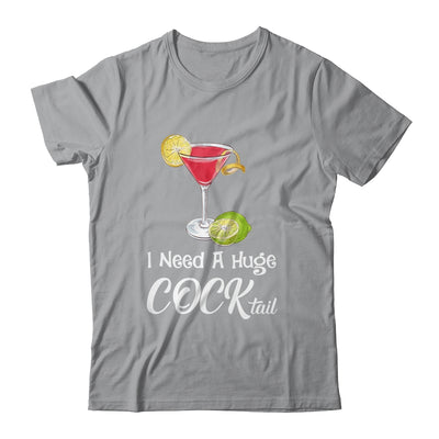 I Need A Huge COCKtail Funny Adult Humor Drinking Shirt & Tank Top | siriusteestore