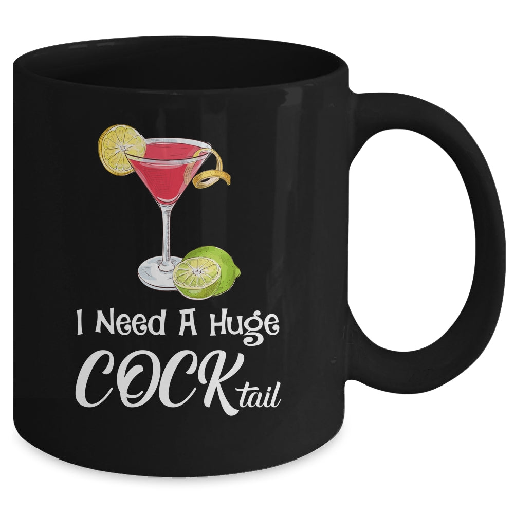 I Need A Huge COCKtail Funny Adult Humor Drinking Mug | siriusteestore