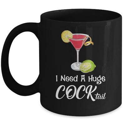 I Need A Huge COCKtail Funny Adult Humor Drinking Mug | siriusteestore