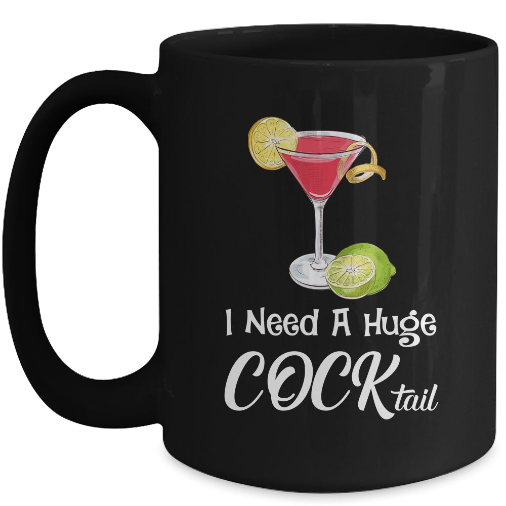 I Need A Huge COCKtail Funny Adult Humor Drinking Mug | siriusteestore
