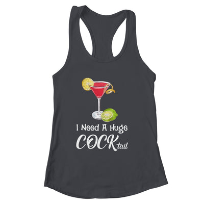 I Need A Huge COCKtail Funny Adult Humor Drinking Shirt & Tank Top | siriusteestore