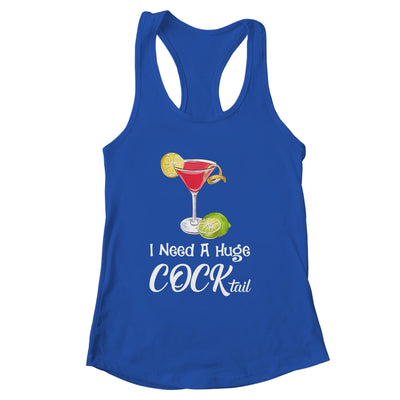 I Need A Huge COCKtail Funny Adult Humor Drinking Shirt & Tank Top | siriusteestore
