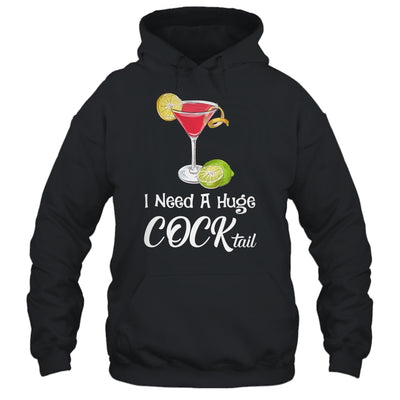 I Need A Huge COCKtail Funny Adult Humor Drinking Shirt & Tank Top | siriusteestore