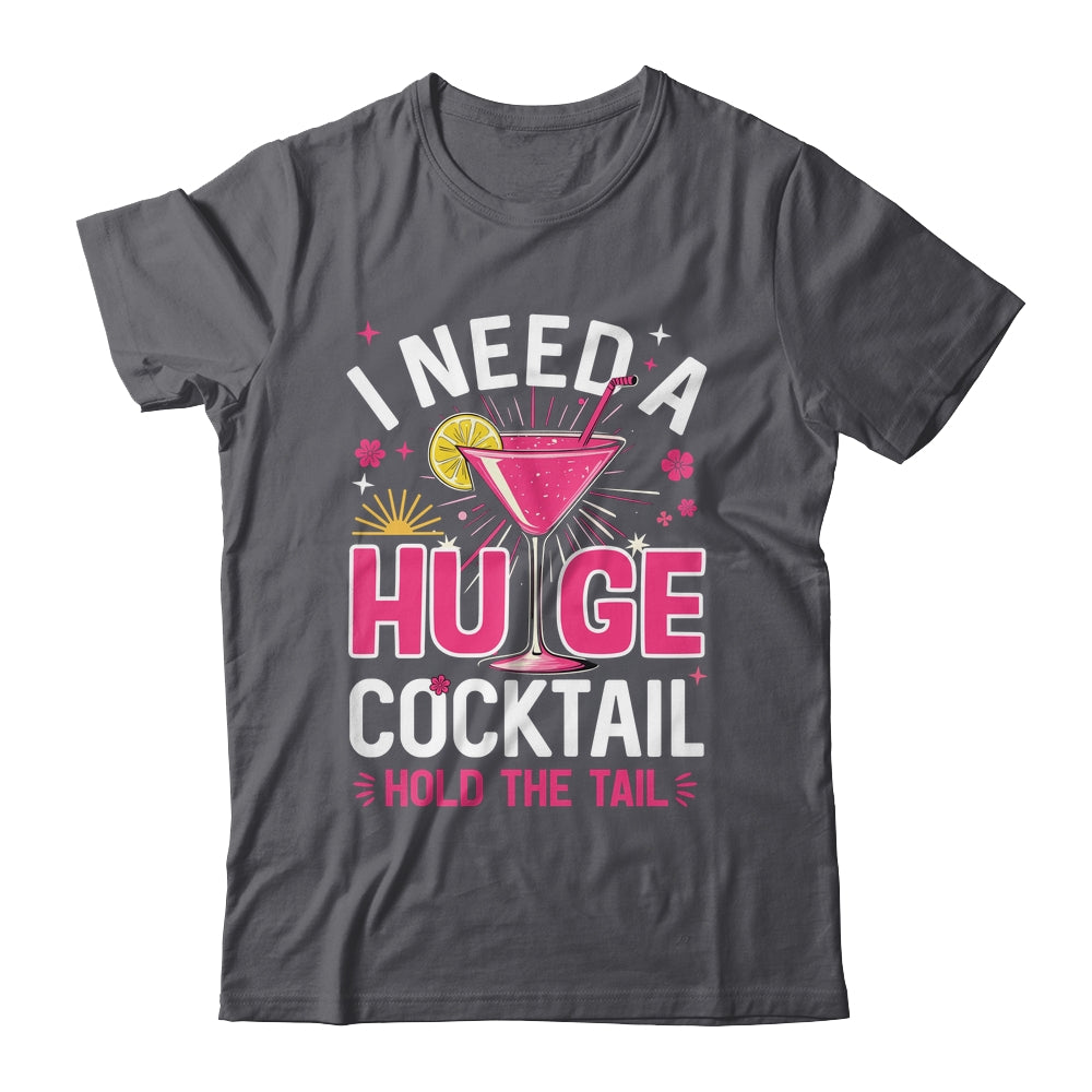I Need A Huge Cocktail Funny Adult Humor Party Cocktail Shirt & Tank Top | siriusteestore
