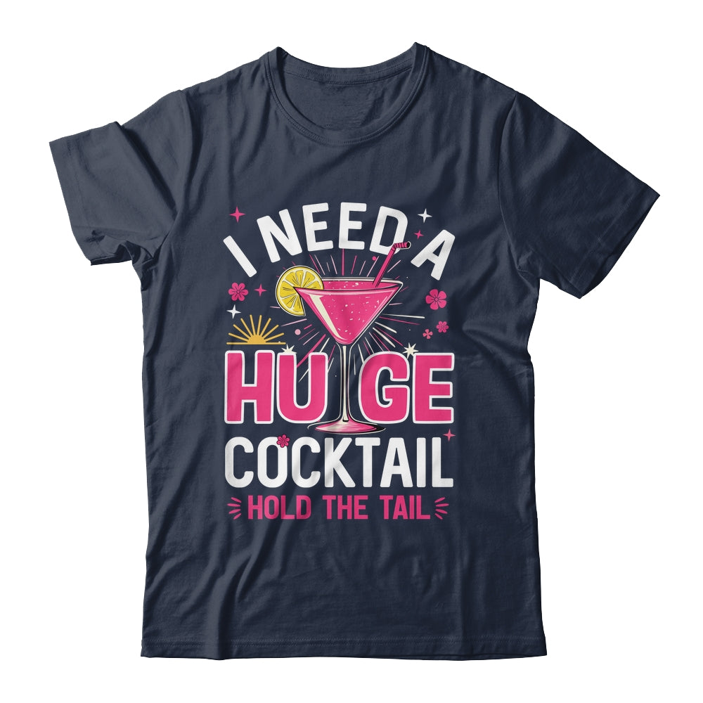 I Need A Huge Cocktail Funny Adult Humor Party Cocktail Shirt & Tank Top | siriusteestore