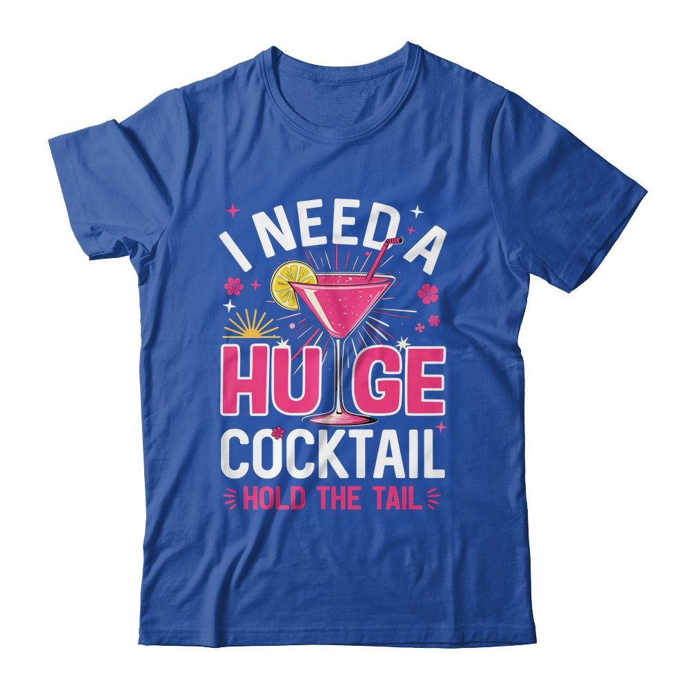 I Need A Huge Cocktail Funny Adult Humor Party Cocktail Shirt & Tank Top | siriusteestore