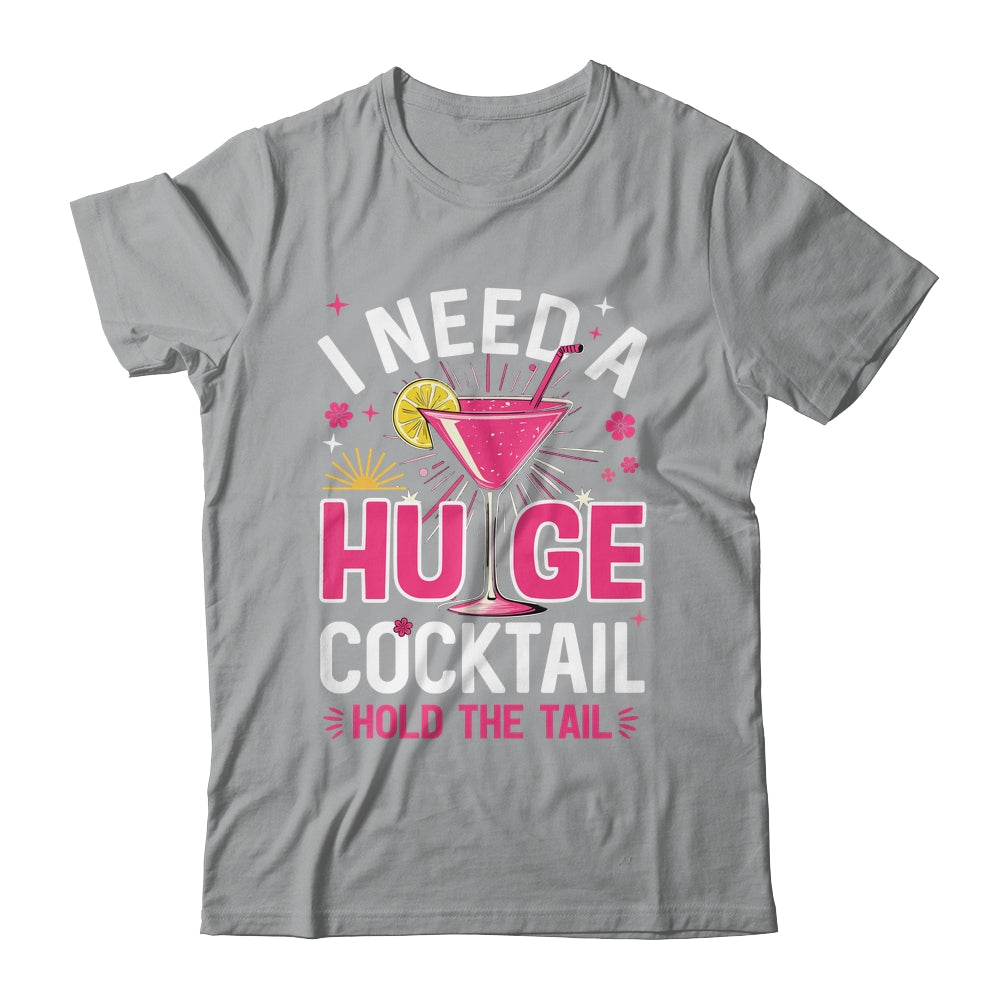 I Need A Huge Cocktail Funny Adult Humor Party Cocktail Shirt & Tank Top | siriusteestore