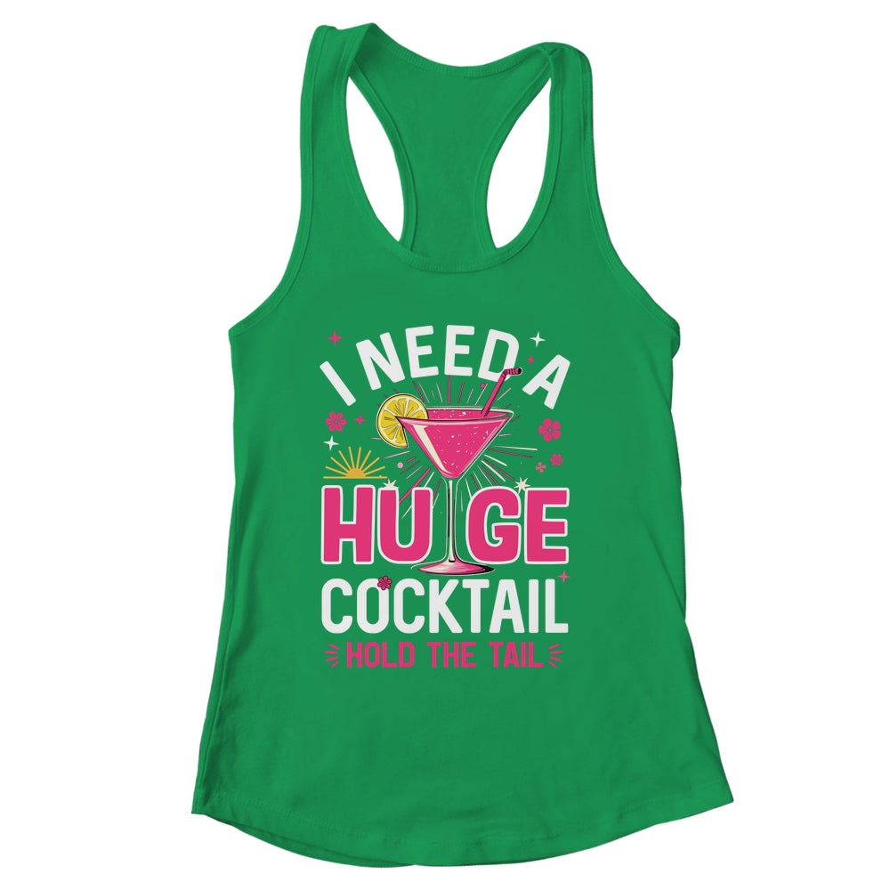 I Need A Huge Cocktail Funny Adult Humor Party Cocktail Shirt & Tank Top | siriusteestore
