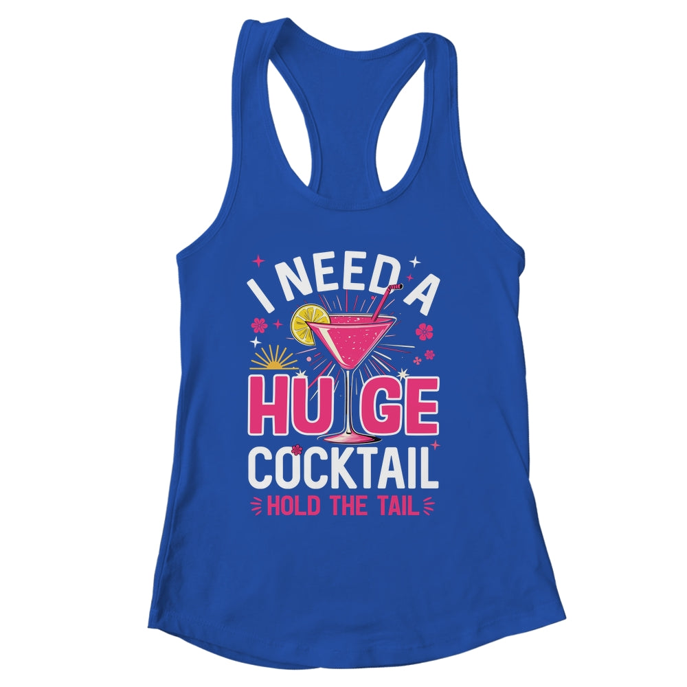 I Need A Huge Cocktail Funny Adult Humor Party Cocktail Shirt & Tank Top | siriusteestore