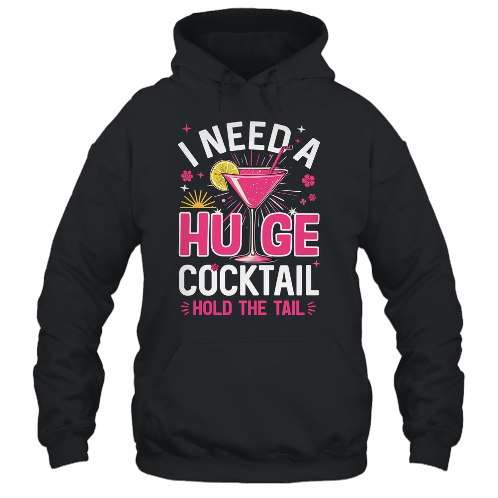 I Need A Huge Cocktail Funny Adult Humor Party Cocktail Shirt & Tank Top | siriusteestore