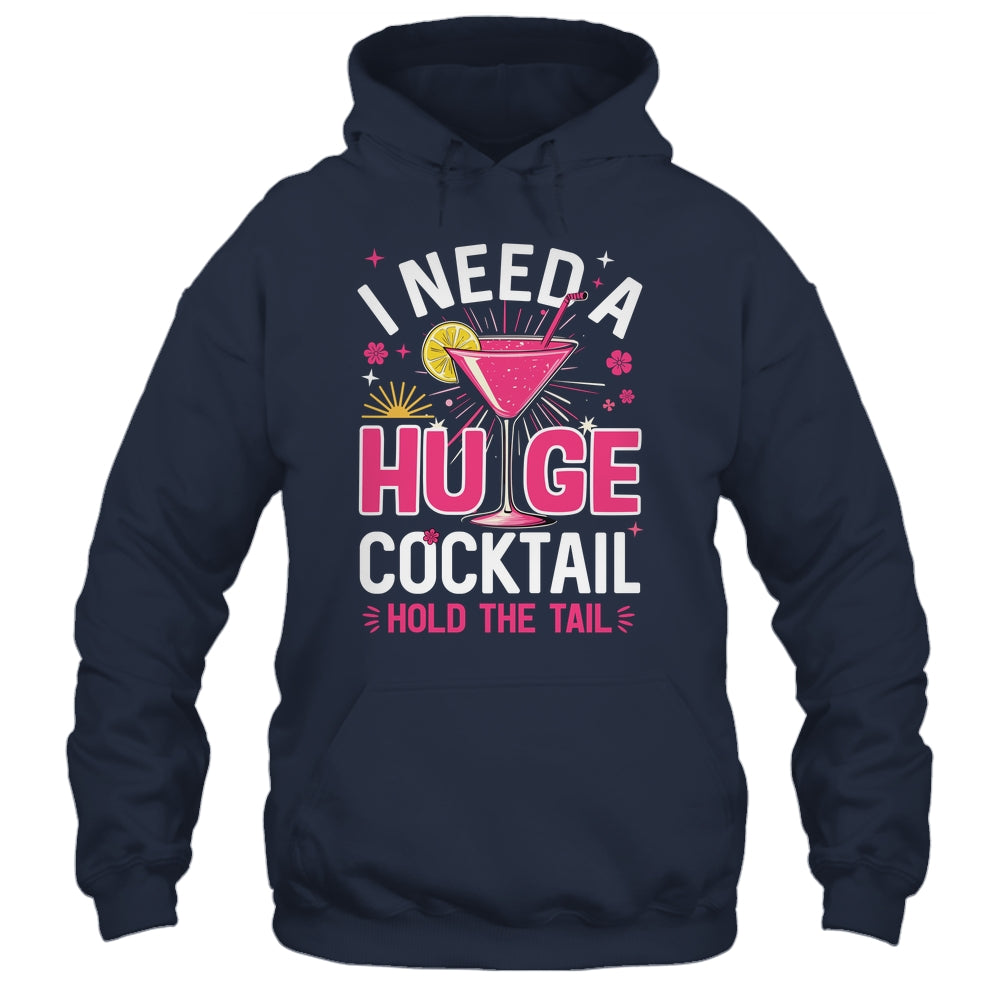 I Need A Huge Cocktail Funny Adult Humor Party Cocktail Shirt & Tank Top | siriusteestore