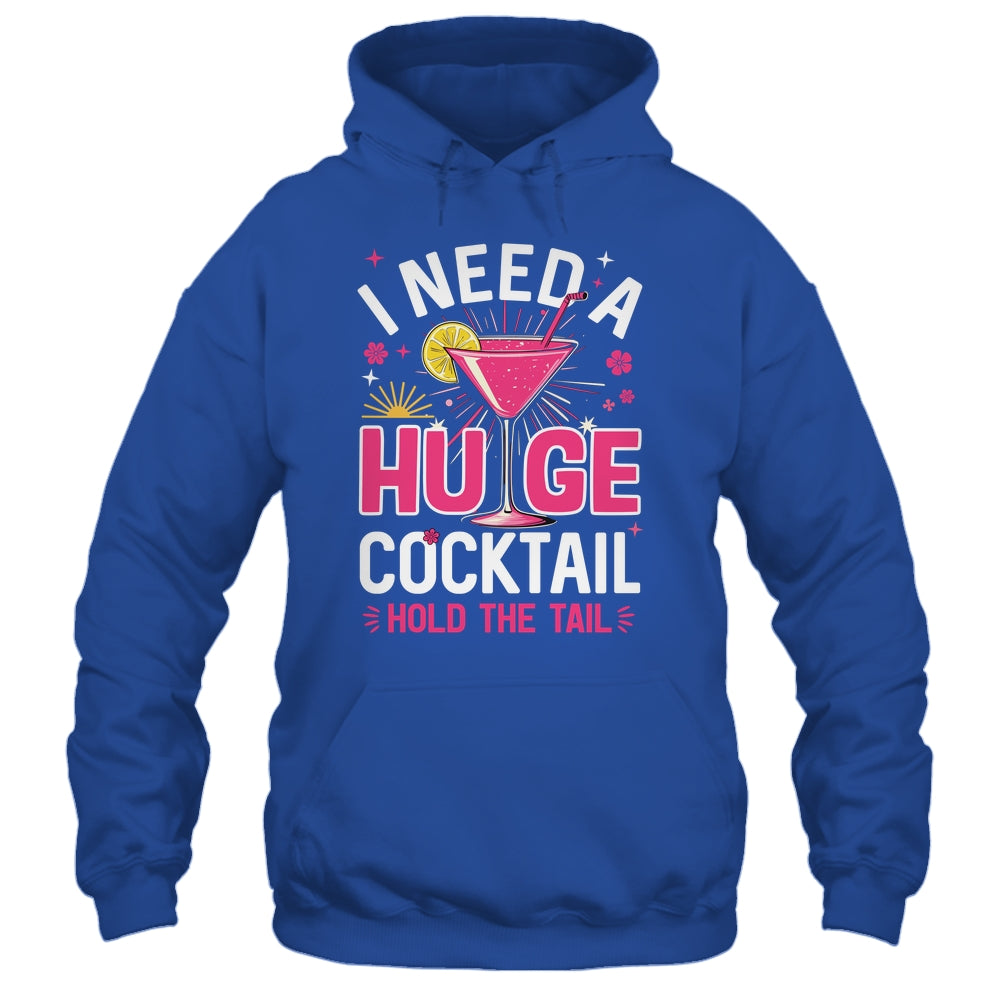 I Need A Huge Cocktail Funny Adult Humor Party Cocktail Shirt & Tank Top | siriusteestore