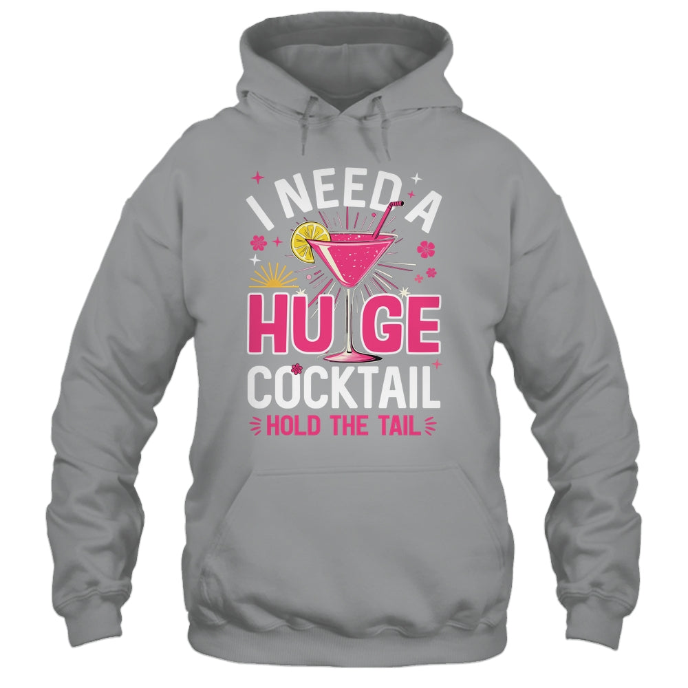 I Need A Huge Cocktail Funny Adult Humor Party Cocktail Shirt & Tank Top | siriusteestore