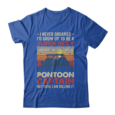 I Never Dreamed I'd Grow Up To Be Pontoon Captain For Men Shirt & Hoodie | siriusteestore