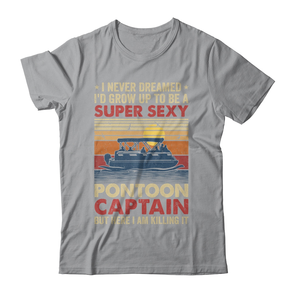 I Never Dreamed I'd Grow Up To Be Pontoon Captain For Men Shirt & Hoodie | siriusteestore